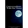 Conversations With The Moon