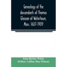 Genealogy of the descendants of Thomas Gleason of Watertown, Mass. 1607-1909