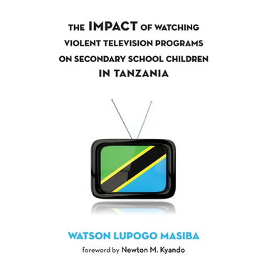 The Impact of Watching Violent Television Programs on Secondary School Children in Tanzania