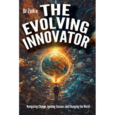 The Evolving Innovator: Navigating Change, Igniting Success, and Changing the World