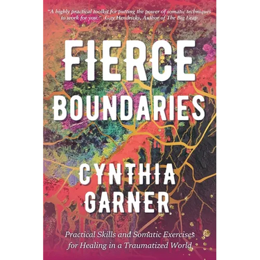 Fierce Boundaries: Practical Skills and Somatic Exercises for Healing in a Traumatized World
