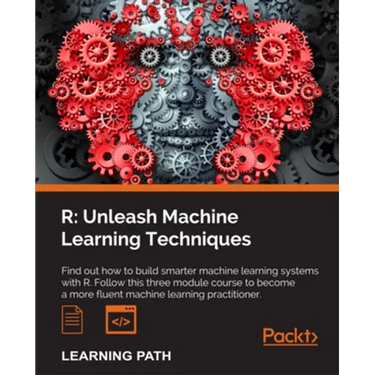 R: Unleash Machine Learning Techniques: Smarter data analytics