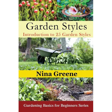 Garden Styles: Introduction to 25 Garden Styles: Gardening Basics for Beginners Series
