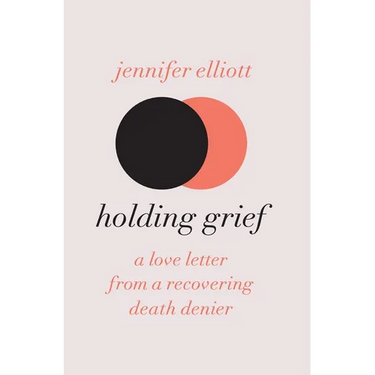 Holding Grief: A Love Letter from a Recovering Death Denier