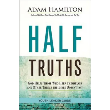 Half Truths Youth Leader Guide: God Helps Those Who Help Themselves and Other Things the Bible Doesn't Say