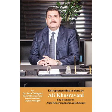 Entrepreneurship as done by Ali Khosravani: The Founder of Auto Khosravani and Auto shenas (Iranian Great Entrepreneurs)