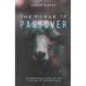 The Power of Passover: A Christian's Guide to the Festival of Redemption
