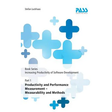 Book Series: Increasing Productivity of Software Development, Part 1: Productivity and Performance Measurement - Measurability and Methods