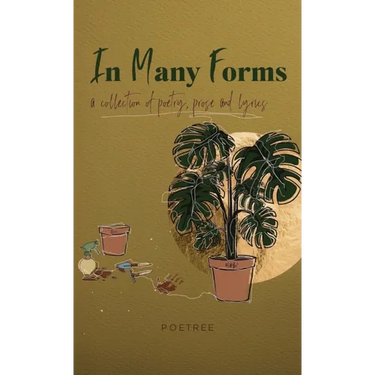 In Many Forms: a collection of poetry, prose, and lyrics