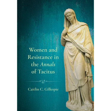Women and Resistance in the Annals of Tacitus