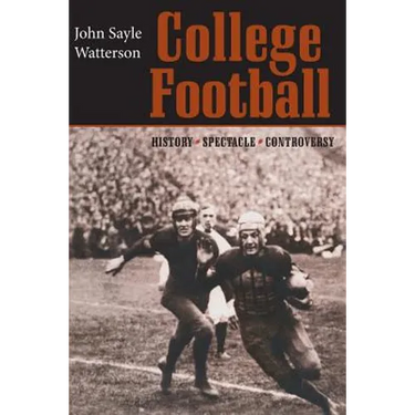 College Football: History, Spectacle, Controversy
