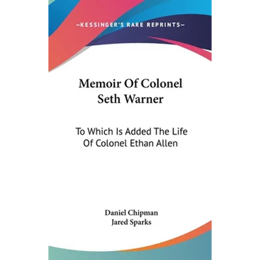 Memoir Of Colonel Seth Warner: To Which Is Added The Life Of Colonel Ethan Allen