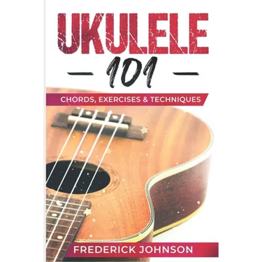 Ukulele 101: Chords, Exercises & Techniques