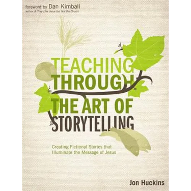 Teaching Through the Art of Storytelling: Creating Fictional Stories That Illuminate the Message of Jesus