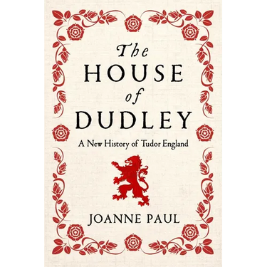 The House of Dudley: A New History of Tudor England