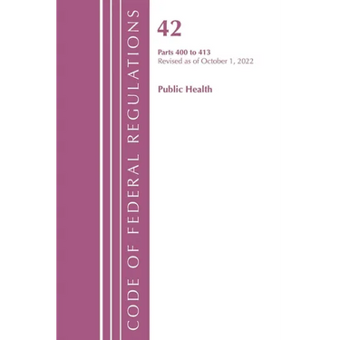 Code of Federal Regulations, Title 42 Public Health 400-413, Revised as of October 1, 2022