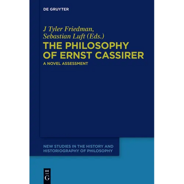 The Philosophy of Ernst Cassirer: A Novel Assessment