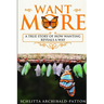 Want More: A True Story of How Wanting Reveals a Way