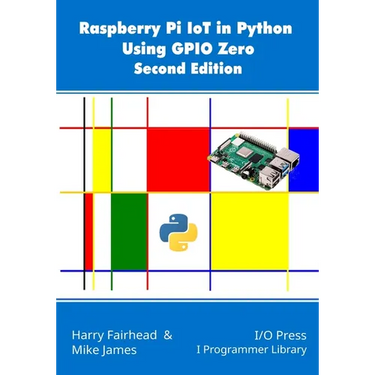 Raspberry Pi IoT In Python Using GPIO Zero, 2nd Edition