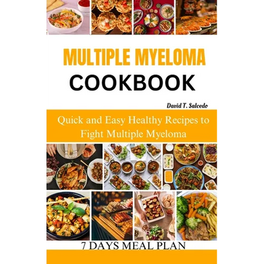 Multiple Myeloma Cookbook: Quick and Easy Healthy Recipes to Fight Multiple Myeloma