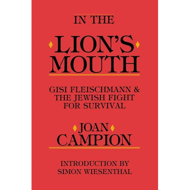 In the Lion's Mouth: Gisi Fleischmann & the Jewish Fight for Survival