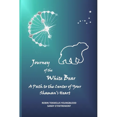 Journey of the White Bear: A Path to the Center of Your Shaman's Heart