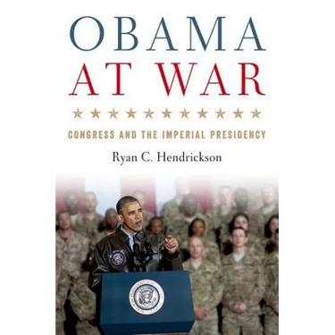 Obama at War: Congress and the Imperial Presidency