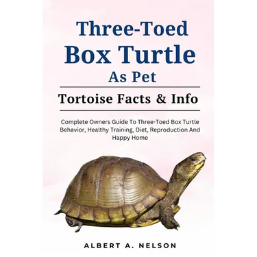 Three-Toed Box Turtles: Complete Owners Guide to Three-Toed Box Turtles Behavior, Healthy Training, Diet, Reproduction and Happy Home