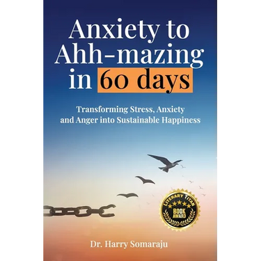 Anxiety to Ahh-mazing in 60 Days: Transforming Stress, Anxiety and Anger into Sustainable Happiness
