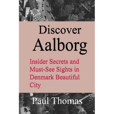 Discover Aalborg: Insider Secrets and Must-See Sights in Denmark Beautiful City