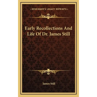 Early Recollections And Life Of Dr. James Still