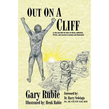 Out On A Cliff: A city cop tells his story of abuse, addiction, P.T.S.D., and recovery in poetry and illustration