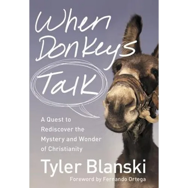 The When Donkeys Talk: A Quest to Rediscover the Mystery and Wonder of Christianity