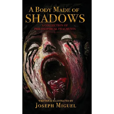 A Body Made of Shadows: A Collection of Philosophical Fragments
