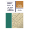 Inquiry Paths to Literacy Learning: A Guide for Elementary and Secondary School Educators