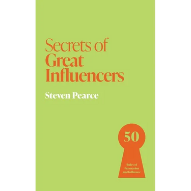 Secrets of Great Influencers: 50 Rules of Persuasion and Influence