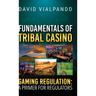 Fundamentals of Tribal Casino Gaming Regulation: A Primer for Regulators