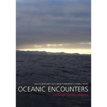 Oceanic Encounters: Exchange, Desire, Violence