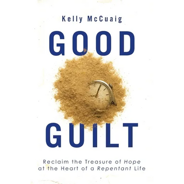 Good Guilt: Reclaim the Treasure of Hope at the Heart of a Repentant Life
