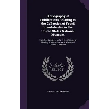 Bibliography of Publications Relating to the Collection of Fossil Invertebrates in the United States National Museum: Including Complete Lists of the