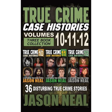 True Crime Case Histories - (Books 10, 11, & 12): 36 Disturbing Stories True Crime Stories