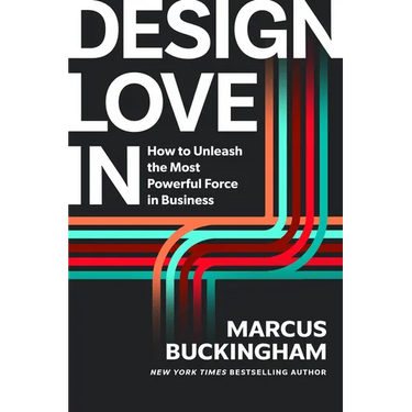 Design Love in: How to Unleash the Most Powerful Force in Business