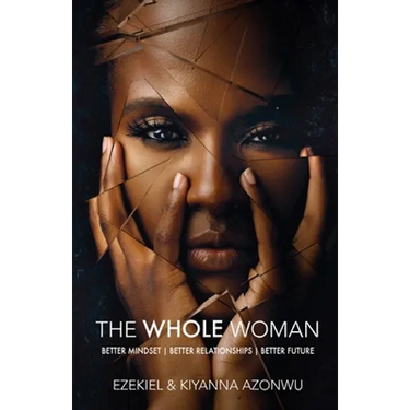 The Whole Woman: Better Mindset Better Relationships Better Future