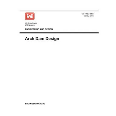 Engineering and Design: Arch Dam Design (Engineer Manual EM 1110-2-2201)