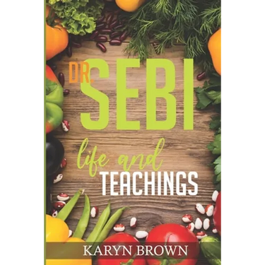 Dr. Sebi Life and Teachings