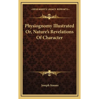 Physiognomy Illustrated Or, Nature's Revelations Of Character