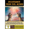 Deliverance from Evil Altars: A Comprehensive Guide to Deliverance, Restoration, and Dominion