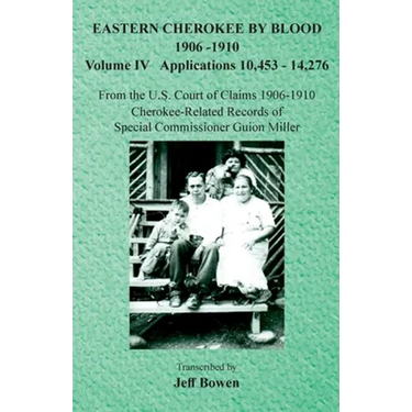 Eastern Cherokee By Blood, 1906-1910: Volume IV Applications 10,453-14,276