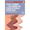 "Nasty Women" -- Reclaiming the Power of Female Aggression: A Psychoanalytic Perspective
