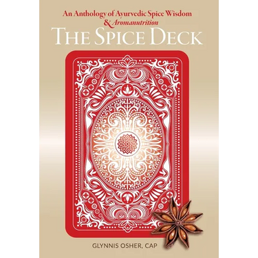 The Spice Deck: An Anthology of Ayurvedic Spice Wisdom & Aromanutrition